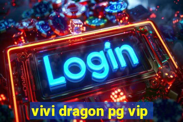 vivi dragon pg vip